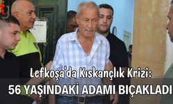 Lefkoşa’da Kıskançlık Krizi: 56 Yaşındaki Adamı Bıçakladı