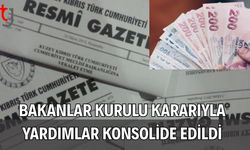 Bakanlar Kurulu Kararıyla Yardımlar Konsolide Edildi