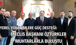 Yerel Yönetimlere Güç Desteği: Meclis Başkanı Öztürkler Muhtarlarla Buluştu