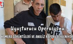 Uy*şturucu Operasyonu: Kamera Görüntüleri ve Analiz Raporu Bekleniyor