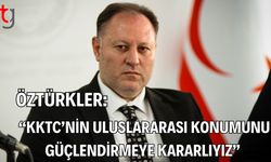 Öztürkler:  "KKTC’nin Uluslararası Konumunu Güçlendirmeye Kararlıyız"