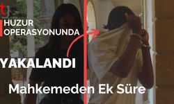 Huzur Operasyonunda Yakalandı: Mahkemeden Ek Süre