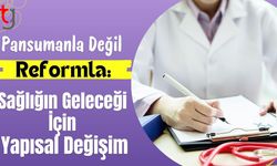 Pansumanla Değil Reformla: Sağlığın Geleceği İçin Yapısal Değişim