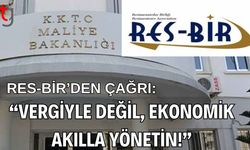 RES-BİR’den Çağrı: “Vergiyle Değil, Ekonomik Akılla Yönetin!"