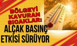 Bölgeyi Kavuran Sıcaklar:  Alçak Basınç Etkisi Sürüyor
