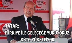 Tatar: "Türkiye İle Geleceğe Yürüyoruz, KKTC Yükseliyor"