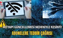 Altyapı Güncellemesi Nedeniyle Kesinti! Abonelere Tedbir Çağrısı