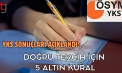 YKS Sonuçları Açıklandı: Doğru Tercih İçin  5 Altın Kural