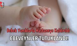 Bebek Yanıklarla Hastaneye Kaldırıldı, Ebeveynler Tutuklandı!