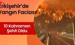 Eskişehir’de Yangın Faciası: 10 Kahraman Şehit Oldu
