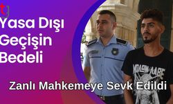 Yasa Dışı Geçişin Bedeli: Zanlı Mahkemeye Sevk Edildi