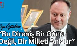 “Ziya Öztürkler: Bu Direniş Bir Günü Değil, Bir Milleti Anlatır”