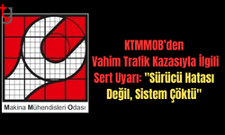 KTMMOB: "Kazanın Sorumlusu Sadece Sürücü Değil, Sistem Çöktü"