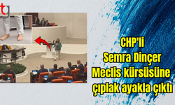 CHP'li Semra Dinçer Meclis kürsüsüne çıplak ayakla çıktı