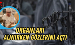 Organları alınırken gözlerini açtı