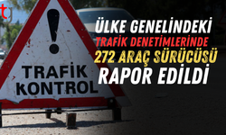 TRAFİK DENETİMLERİNDE 272 SÜRÜCÜYE YASAL İŞLEM