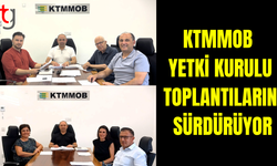 KTMMOB Yetki Kurulu Toplantılarına Devam Ediyor