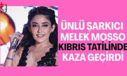 Melek Mosso, Kıbrıs tatilinde kaza geçirdi