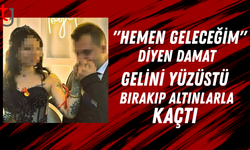 3 günlük damat, gelini yüzüstü bırakıp altınlarla kaçtı