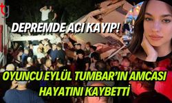 Depremde Acı Kayıp: Oyuncu Eylül Tumbar’ın Amcası Hayatını Kaybetti