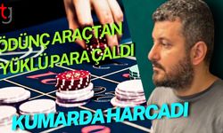 Ödünç Araçtan Yüklü Para Çaldı, Kumarda Harcadı!