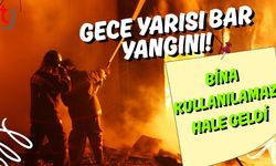 Gece Yarısı Bar Yangını! Bina Kullanılamaz Hale Geldi