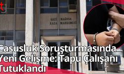 Casusluk Soruşturmasında  Yeni Gelişme: Tapu Çalışanı Tutuklandı