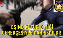 Eşine Küfür Ettiği Gerekçesiyle Darp Edildi