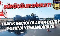 Sürücüler Dikkat!  Trafik Geçici Olarak Çevre Yoluna Yönlendirildi