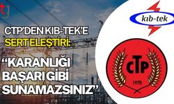 CTP’den KIB-TEK’e Sert Eleştiri: “Karanlığı Başarı Gibi Sunamazsınız”