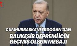 Cumhurbaşkanı Erdoğan’dan Balıkesir Depremi İçin Geçmiş Olsun Mesajı