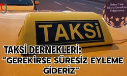 Taksi Dernekleri: “Gerekirse Süresiz Eyleme Gideriz”