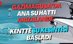 Gazimağusa’da Ana Su Hattı Arızalandı: Kentte Su Kesintisi Başladı