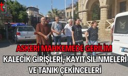 Askeri Mahkemede Gerilim: Kalecik Girişleri, Kayıt Silinmeleri ve Tanık Çekinceleri
