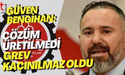 Güven Bengihan: “Çözüm Üretilmedi, Grev Kaçınılmaz Oldu”