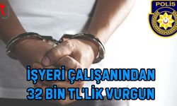 İşyeri Çalışanından 32 Bin TL’lik Vurgun