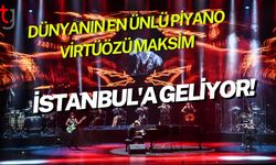 Dünyanın en ünlü piyano virtüözü MAKSIM İstanbul'a geliyor!