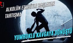 Alkolün Etkisiyle Başlayan Tartışma Yumruklu Kavgaya Dönüştü