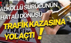Alkollü Sürücünün Hatalı Dönüşü Trafik Kazasına Yol Açtı