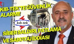 KIB-TEK'te güvenlik Alarmı! Siber Saldırı, patlama ve sabotaj iddiası
