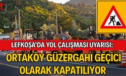Lefkoşa’da Yol Çalışması Uyarısı: Ortaköy Güzergahı Geçici Olarak Kapatılıyor