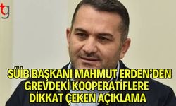 SÜİB Başkanı Mahmut Erden’den Grevdeki Kooperatiflere Dikkat Çeken Açıklama