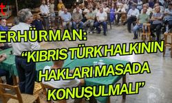 Erhürman: “Kıbrıs Türk Halkının Hakları Masada Konuşulmalı”
