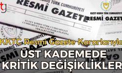 KKTC Resmi Gazete Kararlarıyla Üst Kademede Kritik Değişiklikler