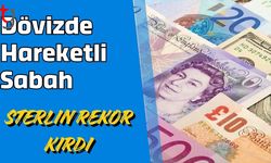 Dövizde Hareketli Sabah: Sterlin Rekor Kırdı