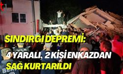 Sındırgı Depremi:  4 Yaralı, 2 Kişi Enkazdan Sağ Kurtarıldı