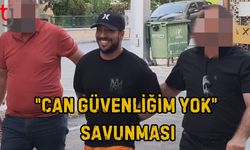 “Can Güvenliğim Yok” Savunması