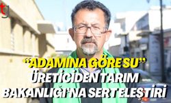 “Adamına Göre Su”: Üreticiden Tarım Bakanlığı’na Sert Eleştiri