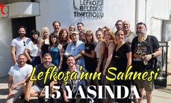 Lefkoşa’nın Sahnesi 45 Yaşında