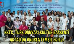 KKTC, Türk Dünyası Kültür Başkenti Aktau’da Onurla Temsil Edildi